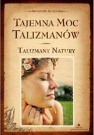 Tajemna moc talizmanów : talizmany natury