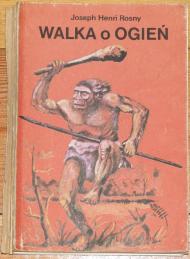 Walka o ogień : powieść z czasów pierwotnych