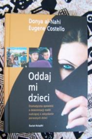 Oddaj mi dzieci : dramatyczna opowieść o determinacji matki walczącej o odzyskanie porwanych dzieci