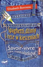 Spaghetti, dżinsy i ręce w kieszeniach: Savoir-vivre dla nastolatków
