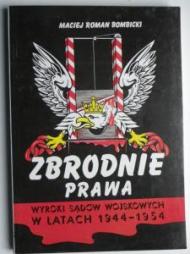 Zbrodnie prawa : wyroki sądów wojskowych w latach 1944-1954. T. 1