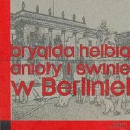 Anioły i świnie. W Berlinie!
