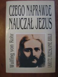 Czego naprawdę nauczał Jezus : ukryte przesłanie Biblii