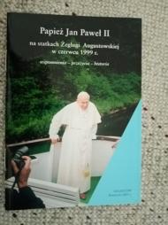 Papież Jan Paweł II na statkach Żeglugi Augustowskiej w czerwcu 1999 r. : wspomnienia - przeżycia - historia
