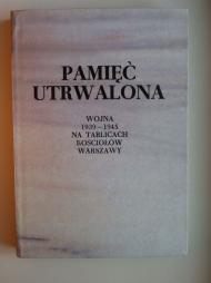 Pamięć utrwalona. Wojna 1939-1945 na tablicach kościołów Warszawy