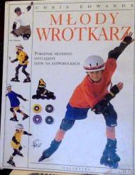 Młody wrotkarz : [poradnik młodego entuzjasty jazdy na łyżworolkach]