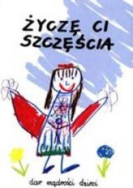 Życzę ci szczęścia : dar mądrości dzieci