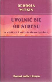 Uwolnić się od stresu w wielkich i małych nieszczęściach : czego się spodziewać i jak postępować od pierwszego dnia do pierwszego roku i później