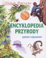 Ciekawe dlaczego. Encyklopedia przyrody. Pytania i odpowiedzi