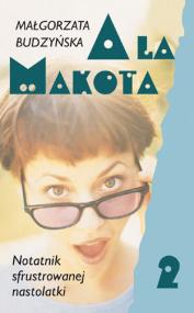 Ala Makota : notatnik sfrustrowanej nastolatki. 2