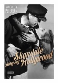 Skandale złotej ery Hollywood : seks, dewiacje i dramaty amerykańskiego kina